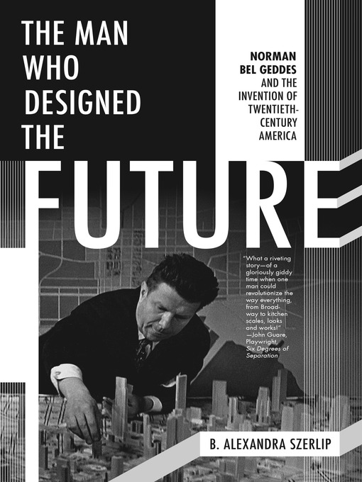 Title details for The Man Who Designed the Future by B. Alexandra Szerlip - Available